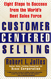 Customer Centered Selling: Eight Steps to Success from the World's Best Sales Force Издательства: Fireside, Simon & Schuster Мягкая обложка, 370 стр ISBN 0-684-85501-1 инфо 1069a.